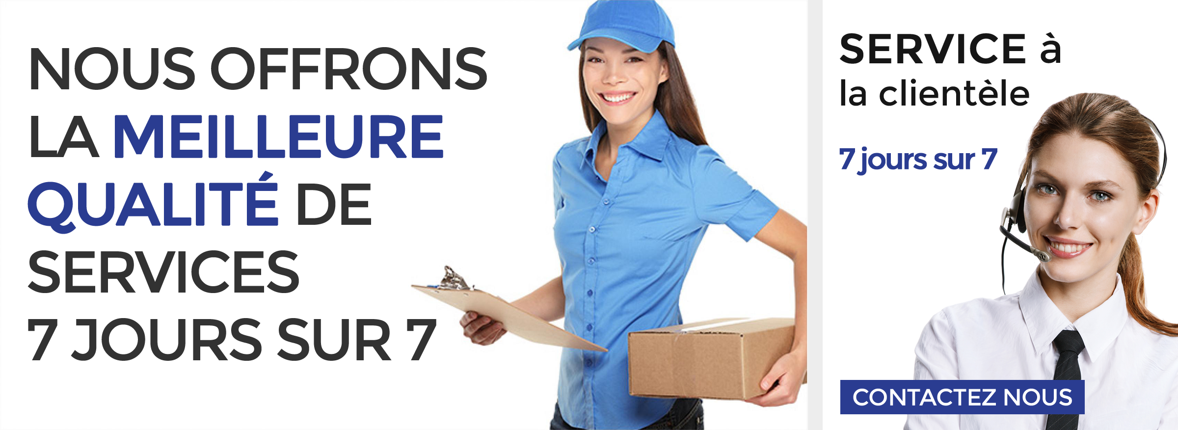 Nous offrons la meilleure qualité de services 7 jours sur 7